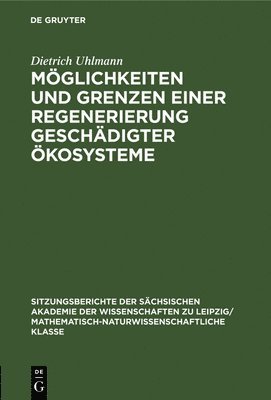 Dietrich Uhlmann - Möglichkeiten Und Grenzen Einer Regenerierung Geschädigter Ökosysteme, Inbunden
