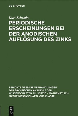 Kurt Schwabe - Periodische Erscheinungen Bei Der Anodischen Auflösung Des Zinks, Inbunden