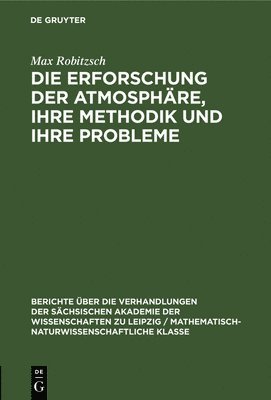 Max Robitzsch - Erforschung Der Atmosphäre, Ihre Methodik Und Ihre Probleme, Inbunden