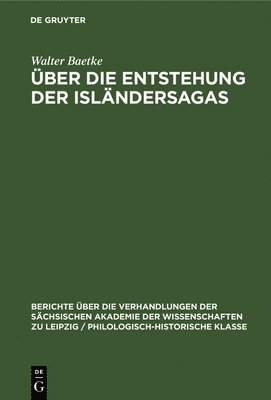 Walter Baetke - Über Die Entstehung Der Isländersagas, Inbunden