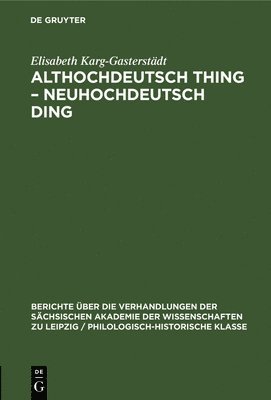 Elisabeth Karg-Gasterstädt - Althochdeutsch Thing - Neuhochdeutsch Ding, Inbunden