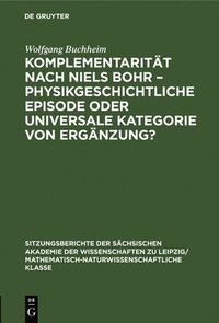 bokomslag Komplementaritt Nach Niels Bohr - Physikgeschichtliche Episode Oder Universale Kategorie Von Ergnzung?