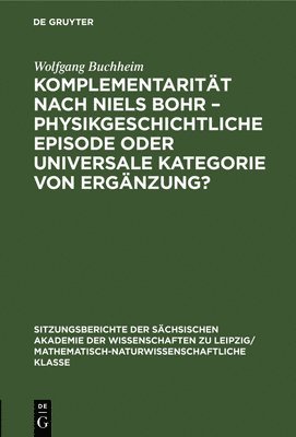 Wolfgang Buchheim - Komplementarität Nach Niels Bohr - Physikgeschichtliche Episode Oder Universale Kategorie Von Ergänzung?, Inbunden