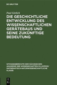 bokomslag Die Geschichtliche Entwicklung Des Wissenschaftlichen Gerätebaus Und Seine Zukünftige Bedeutung