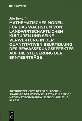 Mathematisches Modell Fr Das Wachstum Von Landwirtschaftlichen Kulturen Und Seine Verwertung in Der Quantitativen Beurteilung Des Bewsserungseffektes Auf Die Steigerung Der Ernteertrge 1