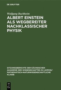 bokomslag Albert Einstein ALS Wegbereiter Nachklassischer Physik