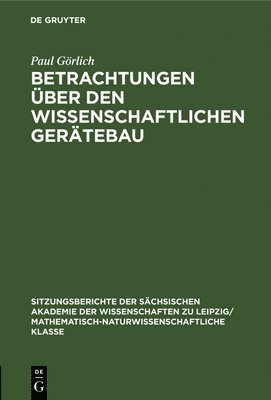 Paul Görlich - Betrachtungen Über Den Wissenschaftlichen Gerätebau, Inbunden
