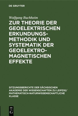 Wolfgang Buchheim - Zur Theorie Der Geoelektrischen Erkundungsmethodik Und Systematik Der Geoelektromagnetischen Effekte, Inbunden
