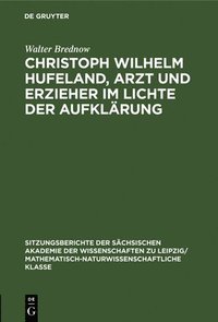 bokomslag Christoph Wilhelm Hufeland, Arzt Und Erzieher Im Lichte Der Aufklrung