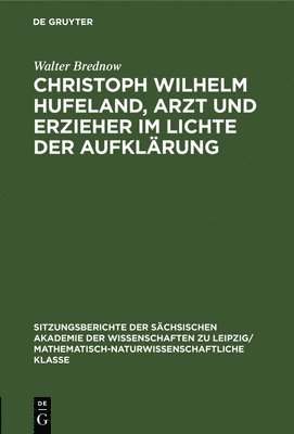 bokomslag Christoph Wilhelm Hufeland, Arzt Und Erzieher Im Lichte Der Aufklrung