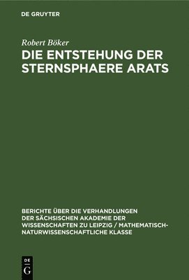 Robert Böker - Die Entstehung Der Sternsphaere Arats, Inbunden
