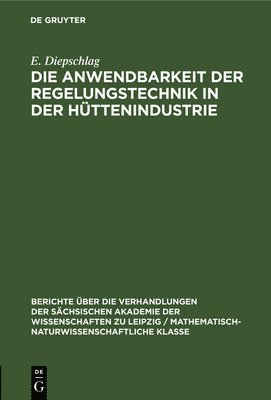 E Diepschlag, E. Diepschlag - Die Anwendbarkeit Der Regelungstechnik in Der Hüttenindustrie, Inbunden