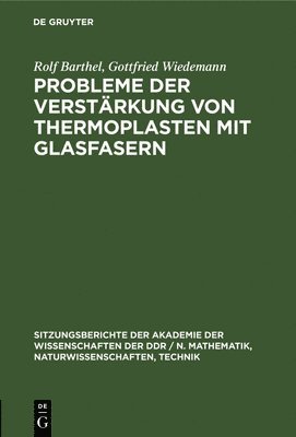 Rolf Barthel, Gottfried Wiedemann - Probleme Der Verstärkung Von Thermoplasten Mit Glasfasern, Inbunden