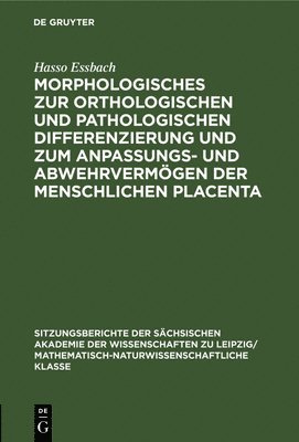 Hasso Essbach - Morphologisches Zur Orthologischen Und Pathologischen Differenzierung Und Zum Anpassungs- Und Abwehrvermögen Der Menschlichen Placenta, Inbunden