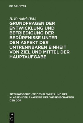 H Koziolek - Grundfragen Der Entwicklung Und Befriedigung Der Bedürfnisse Unter Dem Aspekt Der Untrennbaren Einheit Von Ziel Und Mittel Der Hauptaufgabe, Inbunden
