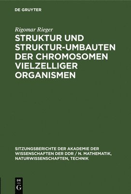 Rigomar Rieger - Struktur Und Struktur-Umbauten Der Chromosomen Vielzelliger Organismen, Inbunden