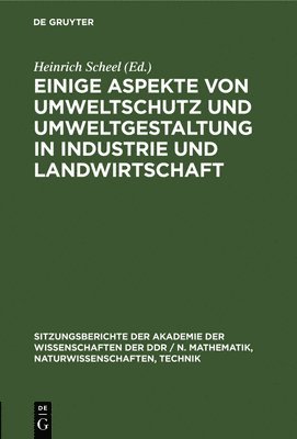Heinrich Scheel - Einige Aspekte Von Umweltschutz Und Umweltgestaltung in Industrie Und Landwirtschaft, Inbunden