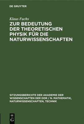 Klaus Fuchs - Zur Bedeutung Der Theoretischen Physik Für Die Naturwissenschaften, Inbunden