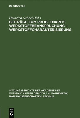 Beiträge Zum Problemkreis Werkstoffbeanspruchung - Werkstoffcharakterisierung, Inbunden