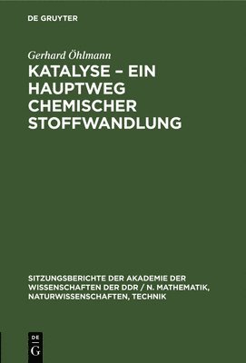 Gerhard Öhlmann - Katalyse - Ein Hauptweg Chemischer Stoffwandlung, Inbunden