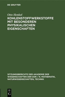 Otto Henkel - Kohlenstoffwerkstoffe Mit Besonderen Physikalischen Eigenschaften, Inbunden