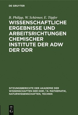 B Philipp, W Schirmer, E Töpfer - Wissenschaftliche Ergebnisse Und Arbeitsrichtungen Chemischer Institute Der Adw Der DDR, Inbunden