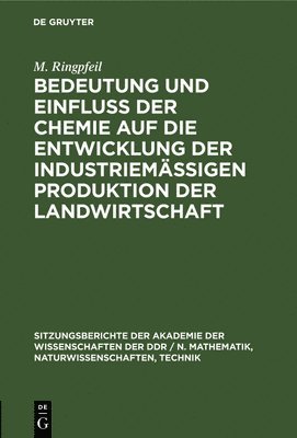 H Böhme, G Keil, B Philipp, M Ringpfeil - Bedeutung Und Einfluß Der Chemie Auf Die Entwicklung Der Industriemäßigen Produktion Der Landwirtschaft, Inbunden