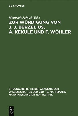 Heinrich Scheel - Zur Würdigung Von J. J. Berzelius, A. Kekule Und F. Wöhler, Inbunden