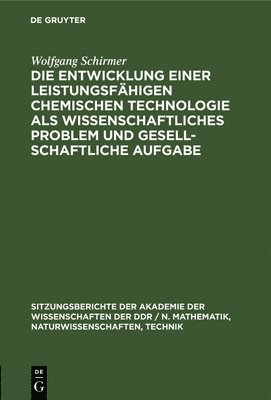 bokomslag Die Entwicklung Einer Leistungsfhigen Chemischen Technologie ALS Wissenschaftliches Problem Und Gesellschaftliche Aufgabe