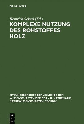 Heinrich Scheel - Komplexe Nutzung Des Rohstoffes Holz, Inbunden