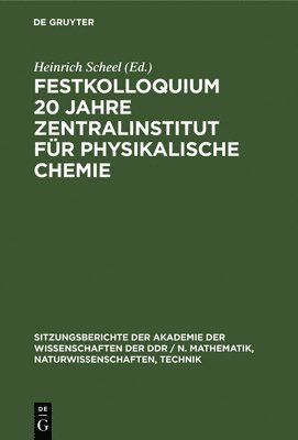 Heinrich Scheel - Festkolloquium 20 Jahre Zentralinstitut Für Physikalische Chemie, Inbunden