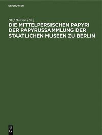 bokomslag Die Mittelpersischen Papyri Der Papyrussammlung Der Staatlichen Museen Zu Berlin