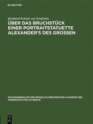 Reinhard Kekule Von Stradonitz - Über Das Bruchstück Einer Portraitstatuette Alexander's Des Grossen, Inbunden