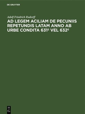 bokomslag AD Legem Aciliam de Pecuniis Repetundis Latam Anno AB Urbe Condita 631 Vel 632