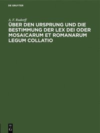 bokomslag ber Den Ursprung Und Die Bestimmung Der Lex Dei Oder Mosaicarum Et Romanarum Legum Collatio