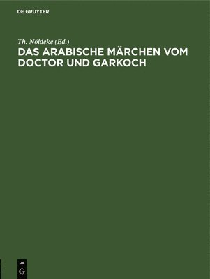 Th Nöldeke - Das Arabische Märchen Vom Doctor Und Garkoch, Inbunden