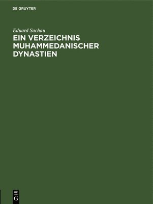 Eduard Sachau - Ein Verzeichnis Muhammedanischer Dynastien, Inbunden