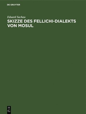 Eduard Sachau - Skizze Des Fellichi-Dialekts Von Mosul, Inbunden