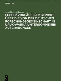 bokomslag Elfter Vorlufiger Bericht ber Die Von Der Deutschen Forschungsgemeinschaft in Uruk-Warka Unternommenen Ausgrabungen