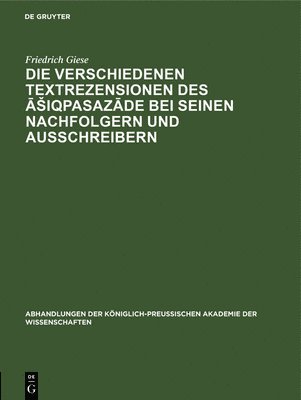 Friedrich Giese - Die Verschiedenen Textrezensionen Des Āsiqpasazāde Bei Seinen Nachfolgern Und Ausschreibern, Inbunden