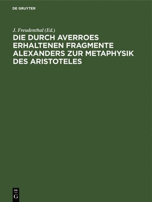 bokomslag Die Durch Averroes Erhaltenen Fragmente Alexanders Zur Metaphysik Des Aristoteles
