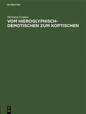 Hermann Grapow - Vom Hieroglyphisch-Demotischen Zum Koptischen, Inbunden