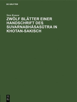 Zwlf Bltter Einer Handschrift Des Suvarnabh&#257;sas&#363;tra in Khotan-Sakisch 1