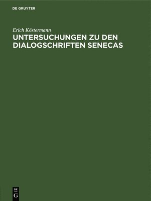 Untersuchungen Zu Den Dialogschriften Senecas 1