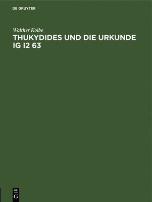 Walther Kolbe - Thukydides Und Die Urkunde Ig I2 63, Inbunden