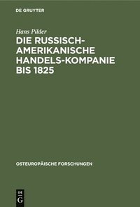 bokomslag Die Russisch-Amerikanische Handels-Kompanie Bis 1825