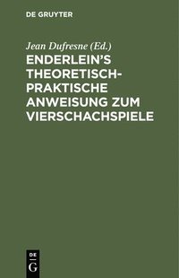 bokomslag Enderlein's Theoretisch-Praktische Anweisung Zum Vierschachspiele