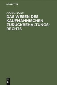 bokomslag Das Wesen Des Kaufmnnischen Zurckbehaltungsrechts