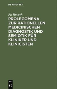 bokomslag Prolegomena Zur Rationellen Medicinischen Diagnostik Und Semiotik Fr Kliniker Und Klinicisten