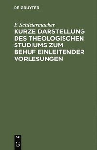 bokomslag Kurze Darstellung Des Theologischen Studiums Zum Behuf Einleitender Vorlesungen